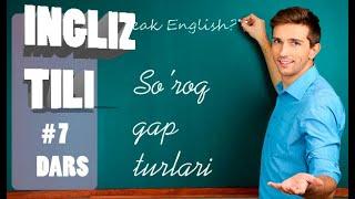 INGLIZ TILI - | Ingliz tili 0 dan | SO'ROQ GAP TURLARI # 7 DARS