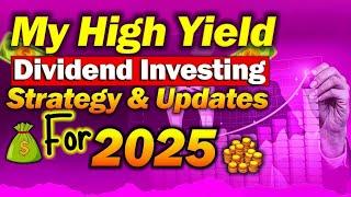 My High Yield Dividend Investing Strategy & Updates for 2025! 