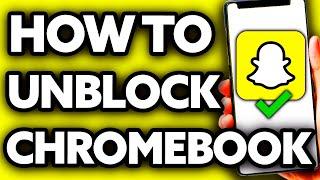 How To Unblock Snapchat on School Chromebook 2024