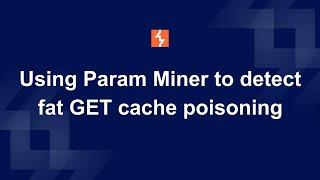 How to use Param Miner to detect fat GET cache poisoning