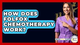How Does FOLFOX Chemotherapy Work? - Oncology Support Network