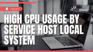 How To Fix High CPU Usage By Service Host Local System