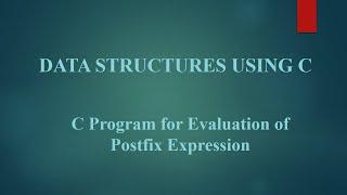 Module II: 8b C Program for Evaluation of Postfix Expression