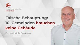 Falsche Behauptung - 10. Gemeinden brauchen keine Gebäude // Dr. Heinrich Derksen