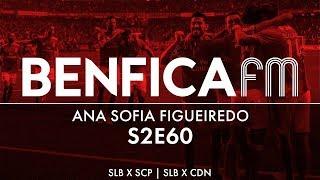 #60 - Podcast Benfica FM | Benfica x Nacional e Sporting (10-0 e 2-1), Ana Sofia Figueiredo