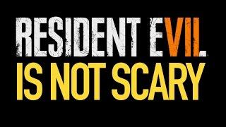 Resident Evil 7 IS NOT Scary!