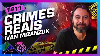 CRIMES REAIS: IVAN MIZANZUK - Inteligência Ltda. Podcast #1411