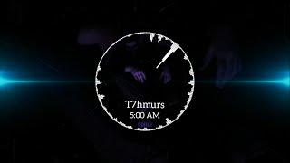 T7hmurs - 5:00 AM