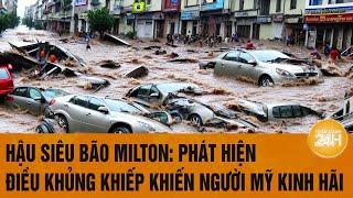 Vấn đề hôm nay 13/10: Hậu siêu bão Milton: Phát hiện điều khủng khiếp khiến người Mỹ kinh hãi