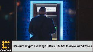 Bankrupt Crypto Exchange Bittrex U.S. Set to Allow Withdrawals