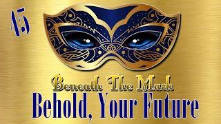 Beneath The Mask Session 45: Behold, Your Future!