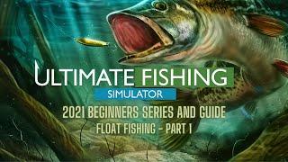 Ultimate Fishing Simulator - 2021 Beginners Series/Guide - Float Fishing - Part 1