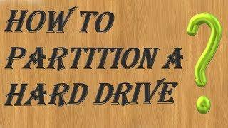 How To Partition A  Hard Drive