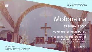 MOFONAINA 17 MAY 2025 - FJKM ISOTRY FITIAVANA