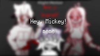 ~**{Hey, Mickey!}**~ \\ Берг, Розенберг, Роменский\\ Мифоискатели, Майн кп\\ meme \\ Nikshery
