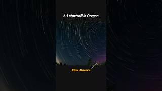 Watch the Aurora in Oregon. startrail 6.1.25
