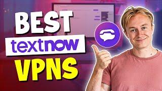 Best VPN for TextNow (Unblock TextNow from Anywhere) in 2025