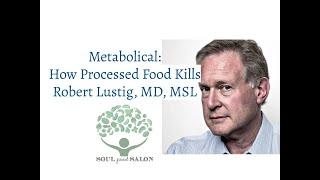 Robert Lustig, MD, MSL- SOUL Food Salon Virtual Salon: Metabolical: How Processed Food Kills