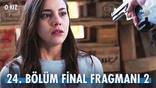 O Kız 24. Bölüm 2. Fragmanı | FİNAL TANITIMI