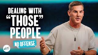 Dealing With “Those” People