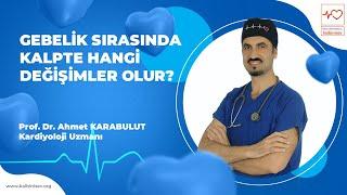 Gebelik Sırasında Kalpte Hangi Değişimler Olur? - Prof. Dr. Ahmet Karabulut