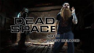 DEAD SPACE with Rust Beard