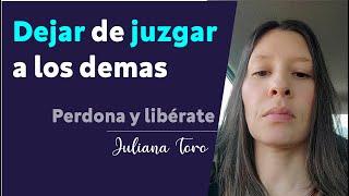 Dejar de juzgar a los demas | aprende a escuchar sin juzgar | Juliana Toro