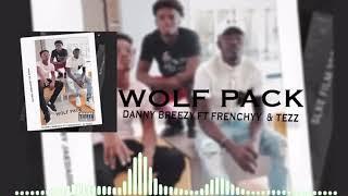 WOLFPACK -DANNY BREEZY FT FRENCHYY X TEZ
