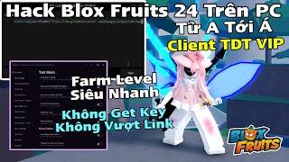 Cách Hack Blox Fruit Trên PC Client TDT Không Cần Vượt Link Auto Farm Level Siêu Nhanh