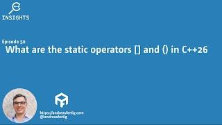 C++ Insights - Episode 50: What are the static operators [] and () in C++23