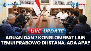 LIVE UPDATE | Prabowo Bertemu 8 Konglomerat di Istana, Ada Aguan Hingga Anthony Salim