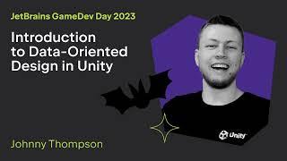 Introduction to Data-Oriented Design in Unity by Johnny Thompson