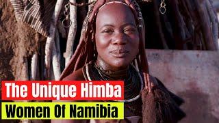 The Unique Himba women of Namibia