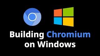 How to Build Chromium on Windows