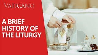 A Brief History of the Liturgy