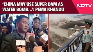 China Super Dam | Arunachal Pradesh CM Pema Khandu Raises Concerns Over China's Super Dam Project