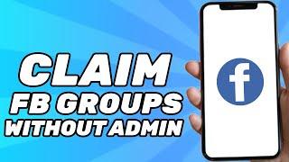 How to Claim Facebook Groups Without Admin (Simple)