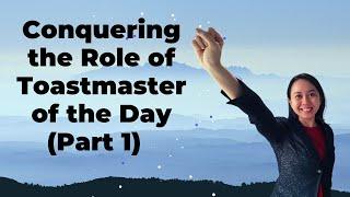 Conquering the Role of Toastmaster of the Day! (Part 1)