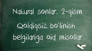 Natural sonlar. 2-qism. Bo'linish belgilariga oid misollar