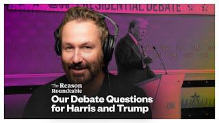 What libertarians would ask Trump and Harris at the debate | Reason Roundtable | September 9, 2024