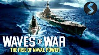 The Rise Of Naval Power | Waves Of War | Full WWII Movie