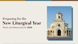 Preparing for the New Liturgical Year: Music and Resources for 2026