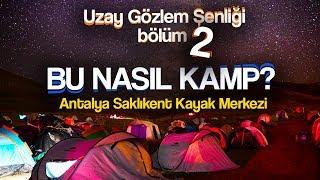 Bu nasıl kamp? (Antalya - 2.Bölüm)  - TÜBİTAK Gözlem şenliği