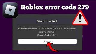 roblox failed to connect id=17 error code 279 | roblox error code 279 mobile