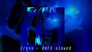 DWFX - Cross (slowed)