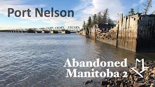 Abandoned Manitoba 2: Port Nelson, Manitoba's Forgotten Seaport on Hudson Bay