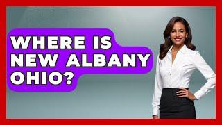 Where Is New Albany Ohio? - The Midwest Guru