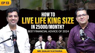 How to Save, Earn & Invest Money Smartly | Create Wealth | Finance Tips |  @Sanjay_Kathuria EP 13