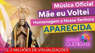 Mãe Eu Voltei - Homenagem a Nossa Senhora Aparecida