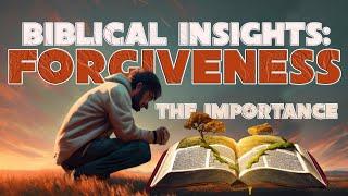 Biblical Insights: The Importance Of Forgiveness | Biblicue